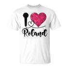 Roland I Love Roland I Love Roland T-Shirt