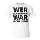 Wer Sich Erinnerert War Nicht Dabei T-Shirt