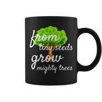 From Tiny Seeds Grow Mighty Trees Mugs