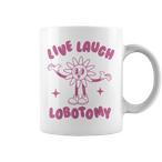 Live Laugh Lobotomy Mugs