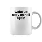 Woke Up Sexy Tassen