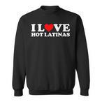 I Love Latinas Sweatshirts