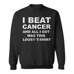 I Beat Cancer Sweatshirts