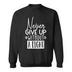 Never Give Up Sweatshirts