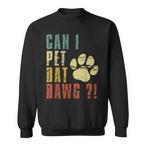 Can I Pet That Dawg Sweatshirts
