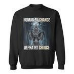 Human By Chance Alpha By Choice Sweatshirts