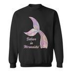 Believe In Mermaids Sweatshirts