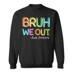 Bruh We Out Sweatshirts