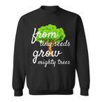 From Tiny Seeds Grow Mighty Trees Sweatshirts