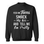 Feed Me Tacos Sweatshirts