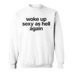 Woke Up Sexy Sweatshirts