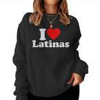 I Love Latinas Sweatshirts