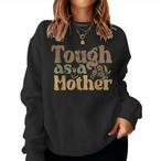 Tough As A Mother Sweatshirts