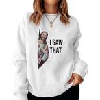 I Saw That Jesus Sweatshirts