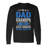 I'm A Dad Grandpa And Great Grandpa Nothing Scares Me Mens Long Sleeve T-Shirt