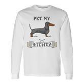 Pet My Wiener Dachshund Weiner Dog Dachshund Long Sleeve T-Shirt