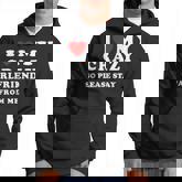 I Love My Crazy Girlfriend So Please Stay Away From Me Hoodie