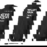 World's Sluttiest Dad Fathers Day For Daddy Father Dad Sweatshirt