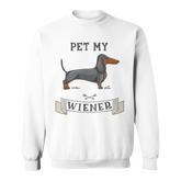 Pet My Wiener Dachshund Weiner Dog Dachshund Sweatshirt