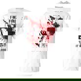 I'm Fine It's Not My Blood Splatter Bloody Blood Stained T-Shirt