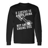 2 Liters Is A Soft Drink Not An Engine Size Langarmshirts