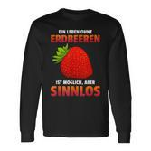 Ein Leben Ohne Strawberries Ist Possible But Sinnlos Strawberries Ist Erdberere German Langarmshirts