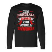 Zum Handball Geboren Zur Schule Zwungen Handballer Langarmshirts