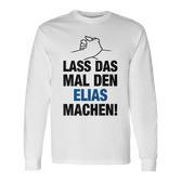 Men's Lass Das Mal Den Elias Machen First Name Saying Langarmshirts