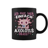 Axolotl Ich Mag Halt Einfach Axolotls Okay Axolotl Tassen