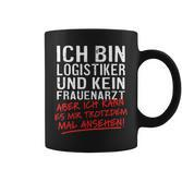 Ich Bin Logistiker Und Kein Frauenarzt Logistikt German Language Tassen
