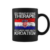 Ich Brauche Keine Therapie Ich Muss Nur Nach Kroatien Tassen