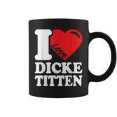 I Love Titten I Love Titten And Dick Titten S Tassen