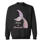 Believe In Mermaids Believe In Mermaids Sweatshirt