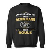 Boule Boccia Boßeln Pétanque Boules Sport Old Man Slogan Sweatshirt