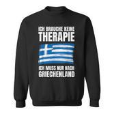 Brauche Keine Therapie Ich Muss Nur Nach Greece Sweatshirt