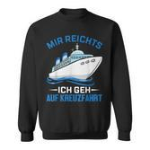 Cruise Ship Mir Reichts Ich Geh Auf Kreuzfahrt Mir Reichts Ich Geh Auf Sweatshirt
