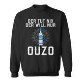 Der Tut Nix Der Will Nur Ouzo Sweatshirt
