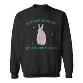 Eigentlich Sind Alle Meine Systeme Nervös Bunny Rabbit Sweatshirt
