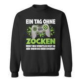 Ein Tag Ohne Zocken German Language German Language Sweatshirt