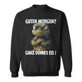 With Saying Guten Morgen Ganz Thin Eis Sweatshirt