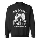 Gamer Games Zum Zocken Geboren Zur Schule Forces Sweatshirt