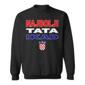 Hrvatska Father Croatia Flag Best Dad Ever Najbolji Tata Ikad Sweatshirt