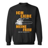 Ich Liebe Es Wenn Meine Frau Mich Holzmachen German Language Sweatshirt