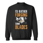 I'd Rather Forging Some Blades Klingen Schmied Sweatshirt