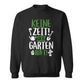 Keine Zeit Der Garten Ruft Gärtner Gardening Sweatshirt