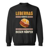 Leberkäse Leberkas Formte Diesen Körper German Sweatshirt