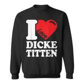 I Love Titten I Love Titten And Dick Titten S Sweatshirt