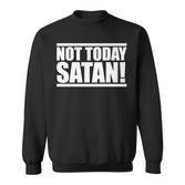 Not Today Satan – Motivierendes Mantra Gym Workout Männer Frauen Sweatshirt
