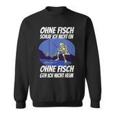 Ohne Fischfangeln Ohne Fisch Fangen Fischer Angeln Kein Fischeln Sweatshirt