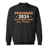 Pensionär 2024 Nicht Mein Problem Rentner Sweatshirt